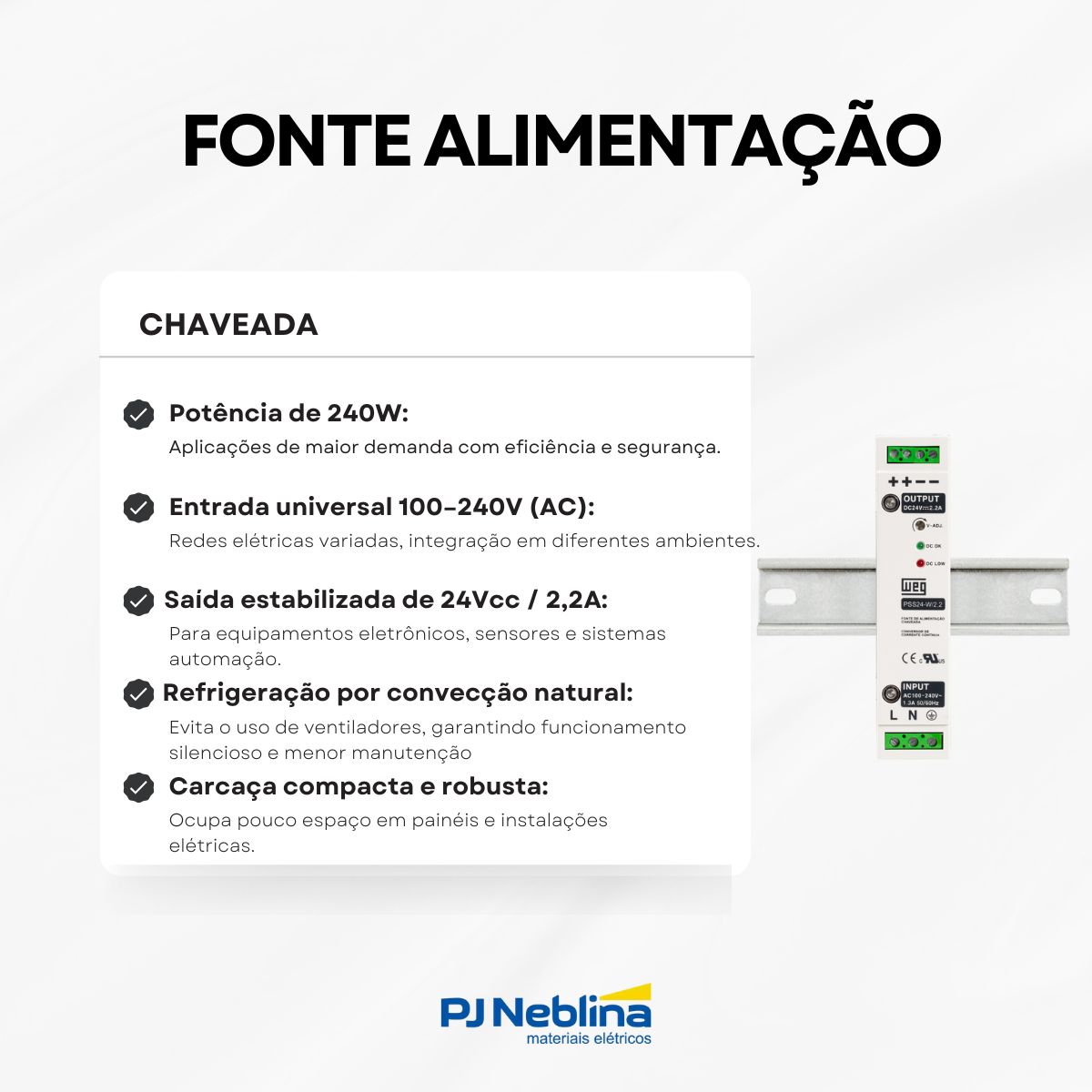 Fonte Alimentação Chaveada Monofásico 240W 2,2A 100-240V 24Vcc 50/60Hz Weg