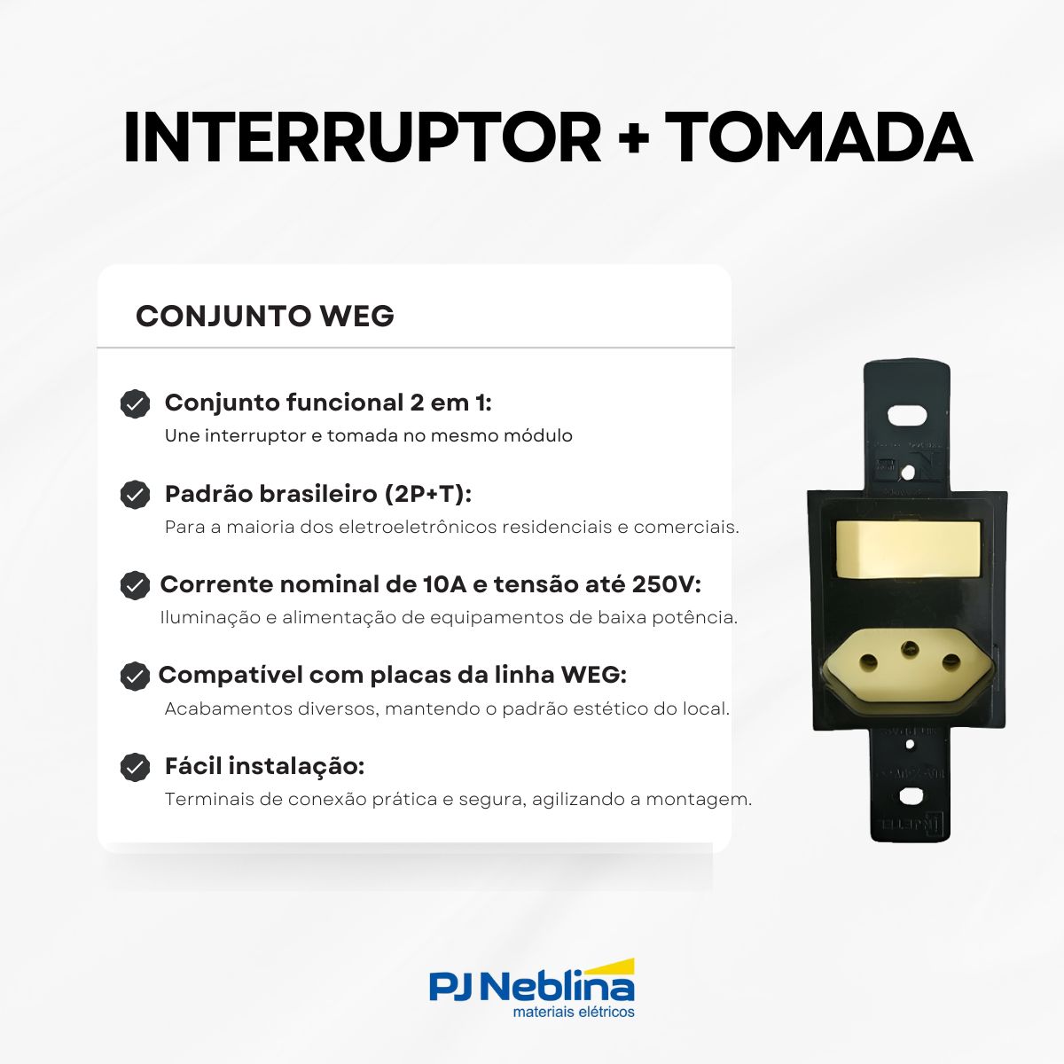 Conjunto 1 Interruptor Simples + 1 Tomada 2P+T 10A 250V Sem Placa Padrão Weg