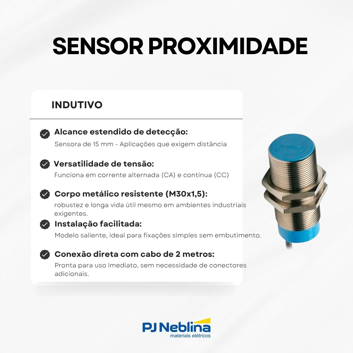 Sensor Proximidade Indutivo Cilíndrico Roscado Sn=15Mm M30X1,50Mm Metálico 2 Fios 20-250Vca/Cc Cabo 2M 1Nf Ip67 1 Led Sl Weg