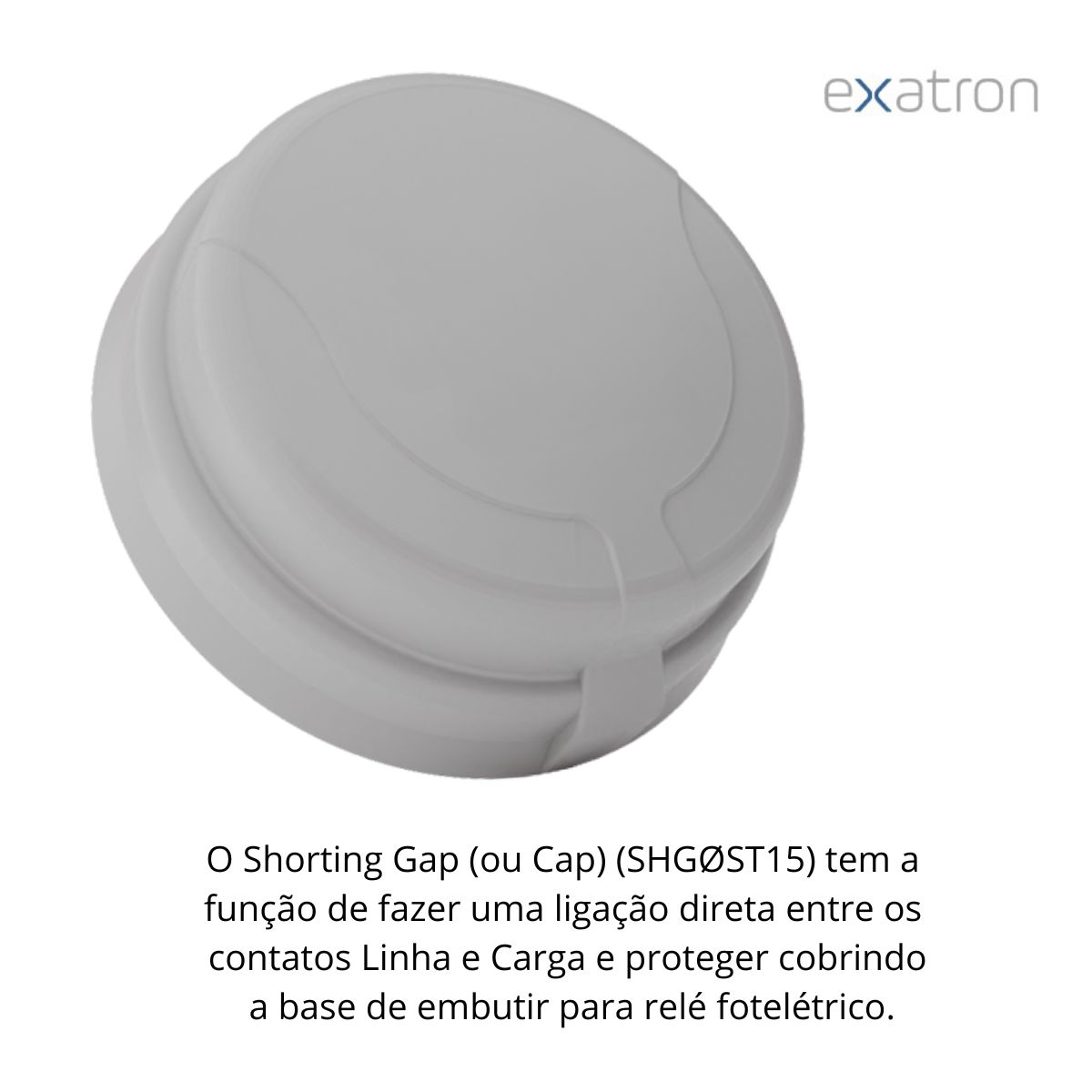 Acessório Shorting Cap 1000W Bivolt 15A Cinza Ip65 SHG0ST15 Exatron